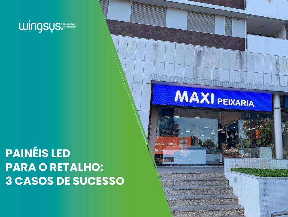 Painéis led para o retalho: 3 casos de sucesso da Wingsys